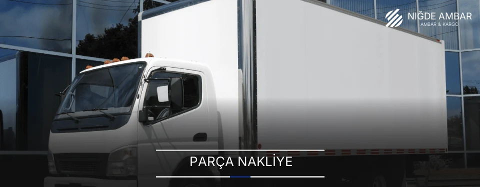 Niğde Parça Nakliye Ambar Firmaları