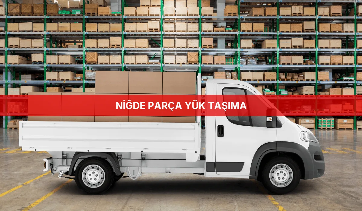 Niğde Parça Yük Taşıma